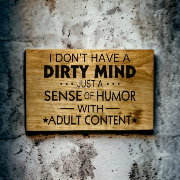 Custom Wooden Sign: &#8220;I Don&#8217;t Have a Dirty Mind, I Just Have a Sense of Humor&#8221;